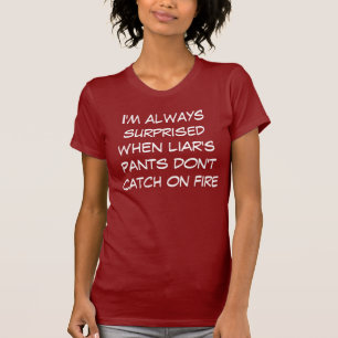 Liar's pants catch on fire T-Shirt