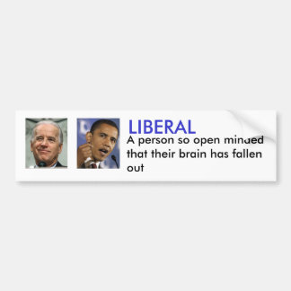LIBERAL, A person so open minded ... Bumper Sticker