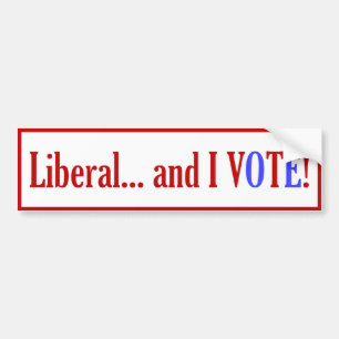 Liberal... and I VOTE! Bumper Sticker