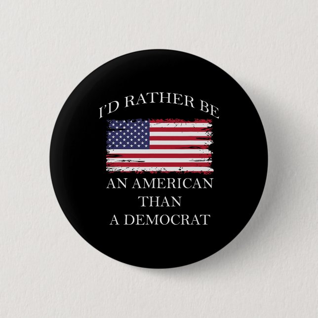 Liberal I&#';d Rather Be An American Than A Democr 6 Cm Round Badge (Front)