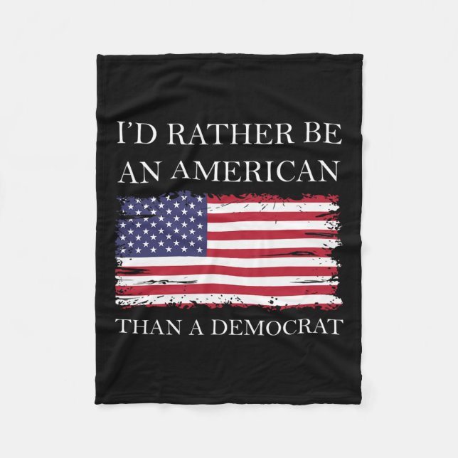 Liberal I&#';d Rather Be An American Than A Democr Fleece Blanket (Front)