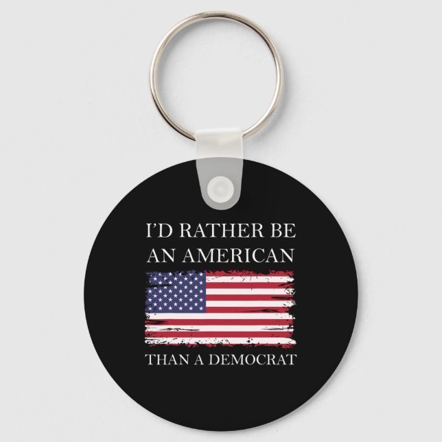 Liberal I&#';d Rather Be An American Than A Democr Key Ring (Front)