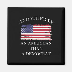 Liberal I&#';d Rather Be An American Than A Democr Magnet