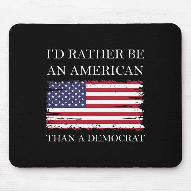Liberal I&#';d Rather Be An American Than A Democr Mouse Mat (Front)