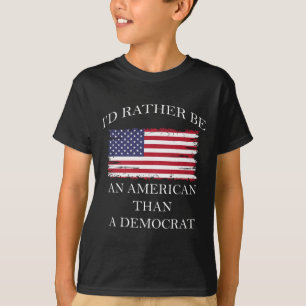 Liberal I&#';d Rather Be An American Than A Democr T-Shirt