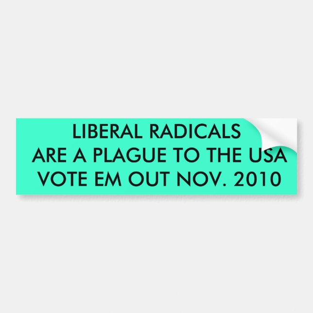LIBERAL RADICALS  ARE A PLAGUE TO THE USA  VOTE... BUMPER STICKER (Front)