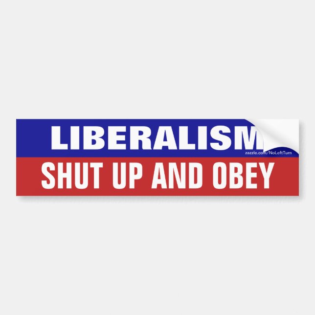 Liberalism Demands Shut Up And Obey Bumper Sticker (Front)