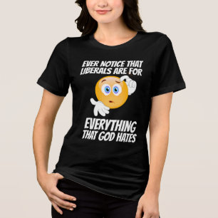 LIBERALISM = EVERYTHING THAT GOD HATES T-SHIRT Tri-Blend SHIRT