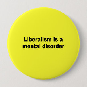 Liberalism is a mental disorder 10 cm round badge