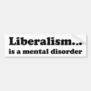 Liberalism... is a mental disorder bumper sticker