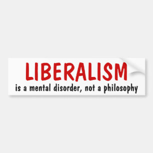 LIBERALISM, is a mental disorder, not a philosophy Bumper Sticker