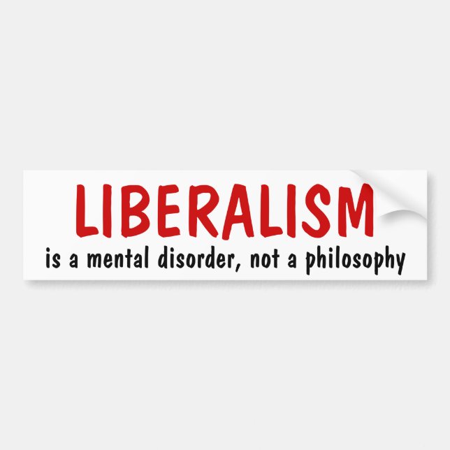 LIBERALISM, is a mental disorder, not a philosophy Bumper Sticker (Front)