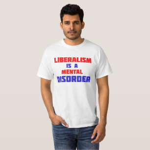 Liberalism Is A Mental Disorder T-Shirt