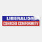Liberalism Is Coerced Conformity Bumper Sticker