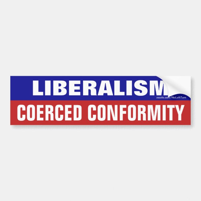 Liberalism Is Coerced Conformity Bumper Sticker (Front)