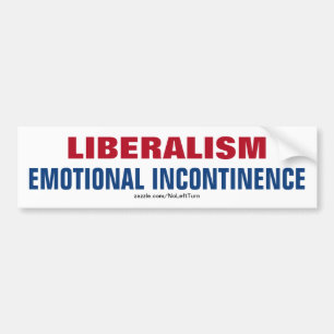 Liberalism is Emotional Incontinence Bumper Sticker