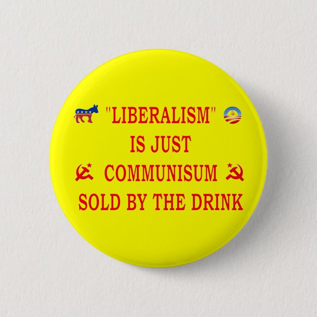 LIBERALISM IS JUST COMMUNISM 6 CM ROUND BADGE (Front)
