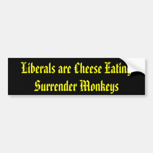 Liberals are Cheese Eating Surrender Monkeys Bumper Sticker
