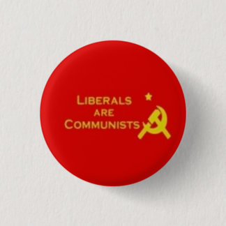 Liberals=Communists 3 Cm Round Badge