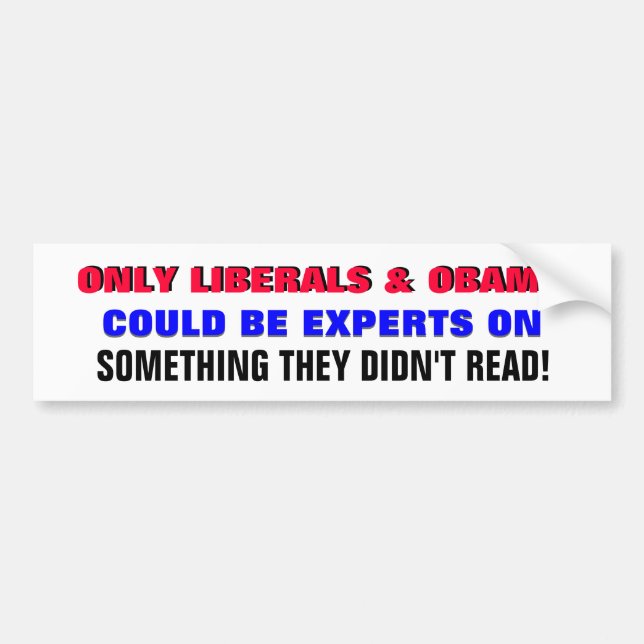 LIBERALS EXPERT ON SOMETHING THEY DIDN'T READ! BUMPER STICKER (Front)