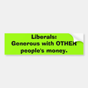 Liberals generous others money Bumper Sticker