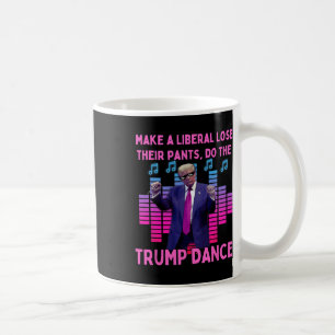 Liberals Lose Their Pants - Funny Trump Dancing  Coffee Mug