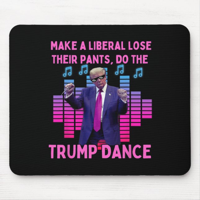 Liberals Lose Their Pants - Funny Trump Dancing  Mouse Mat (Front)