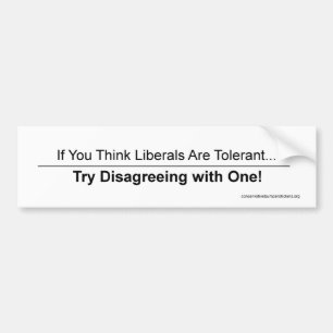 Liberals Tolerant? Try Disagreeing! White Sticker