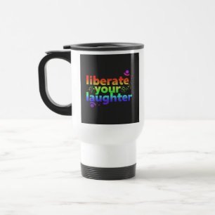 "Liberate Your Laughter" Travel Coffee Mug. Travel Mug