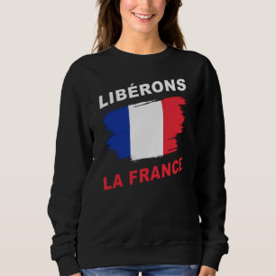 Libérons la France Patriotic Freedom & Support Sweatshirt