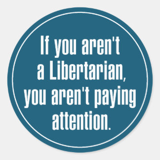 Libertarian Paying Attention Classic Round Sticker