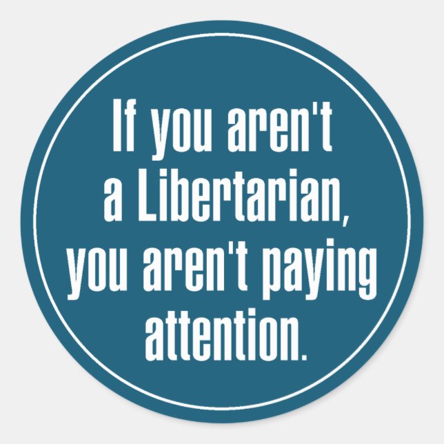 Libertarian Paying Attention Classic Round Sticker (Front)