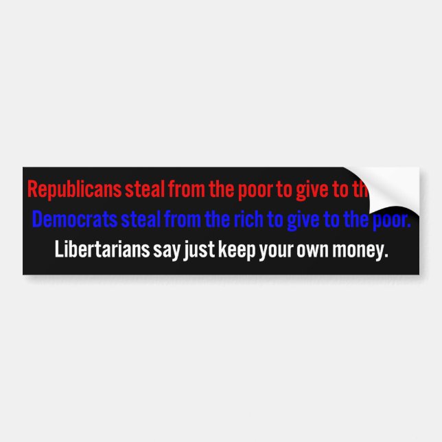 Libertarians let you keep your money bumper sticker (Front)