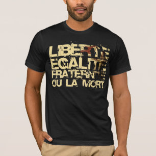 Liberte Egalite Fraternite:  French Revolution T-Shirt