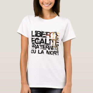 LIberte Egalite Fraternite!  French Revolution ! T-Shirt