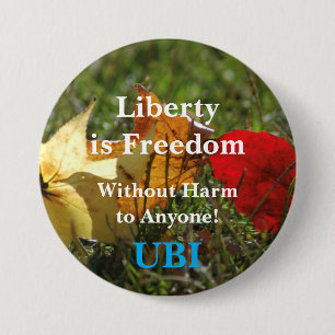 Liberty is Freedom ... UBI Button. 7.5 Cm Round Badge