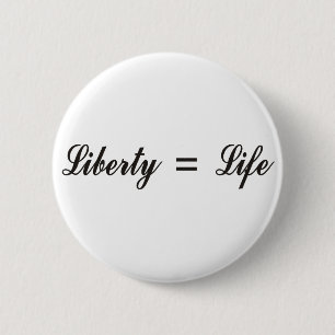 Liberty = Life 6 Cm Round Badge