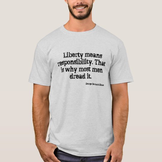 “Liberty means responsibility. That is why most... T-Shirt