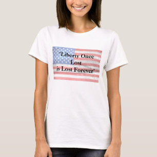 Liberty Once Lost is Lost Forever T-Shirt