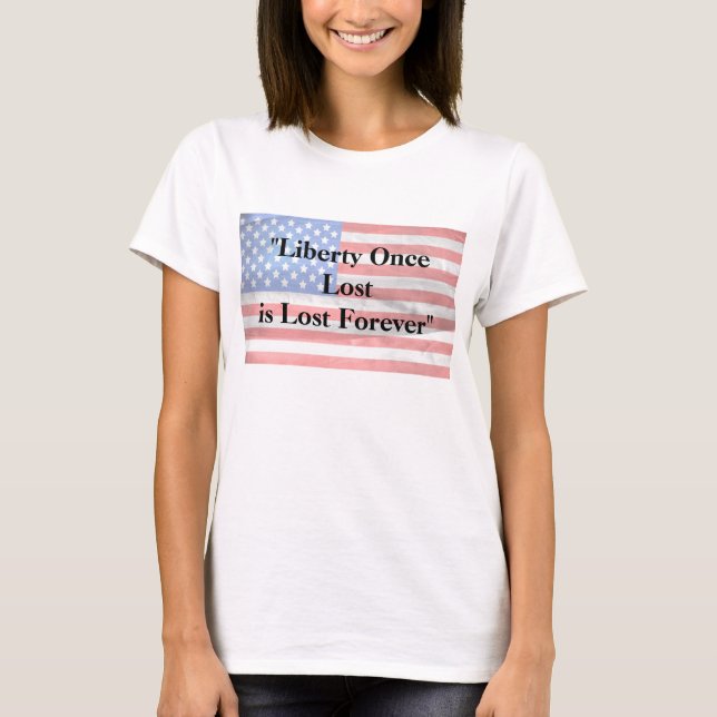 Liberty Once Lost is Lost Forever T-Shirt (Front)