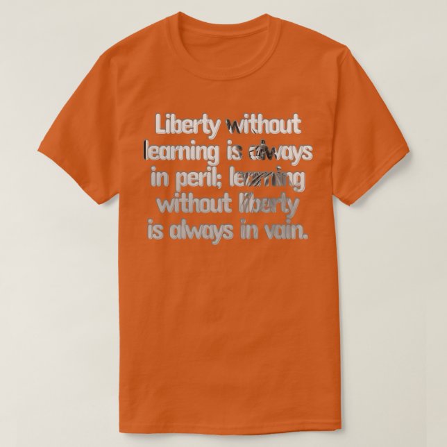 Liberty without learning is always in peril learni T-Shirt (Design Front)