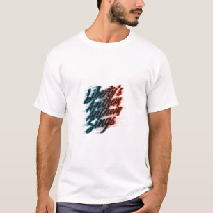 Liberty's Anthem Sings T-Shirt