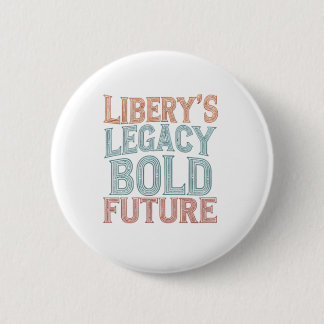 Liberty's Legacy Bold Future 6 Cm Round Badge