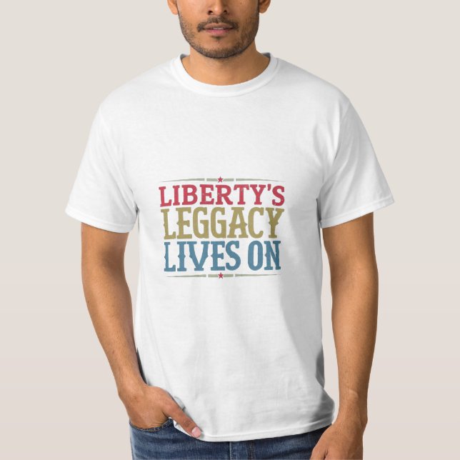 "Liberty's Legacy Lives On" T-Shirt (Front)