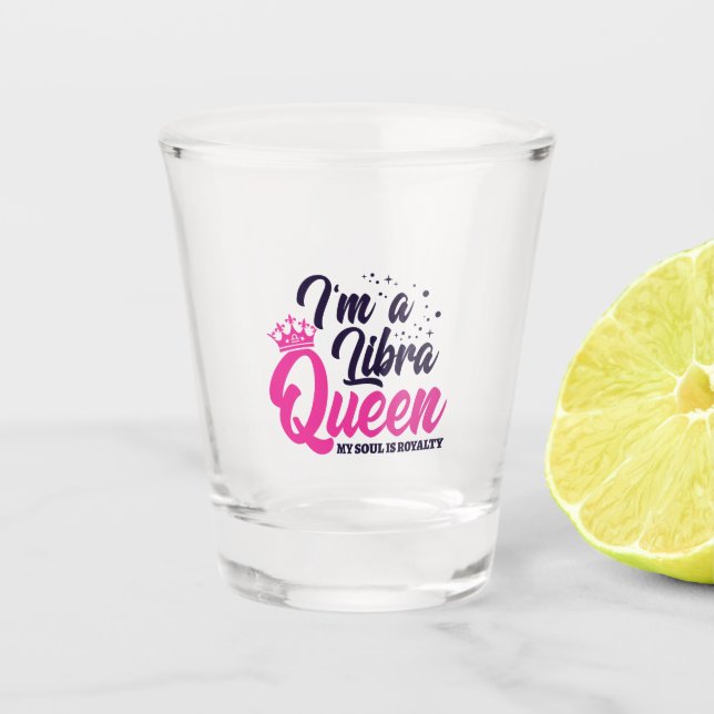Libra Birthday Queen Astrology Sign Soul Royalty Shot Glass (Front)