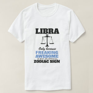Libra Only Because Freaking Awesome T-Shirt