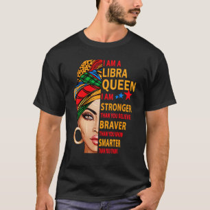 Libra queen I am stronger birthday gift for Libra T-Shirt