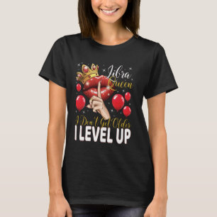 Libra Queen I Don't Get Older I Level Up Birthday T-Shirt