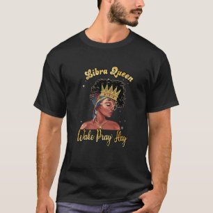 Libra Queen Wake Pray Slay Happy Birthday Black Wo T-Shirt