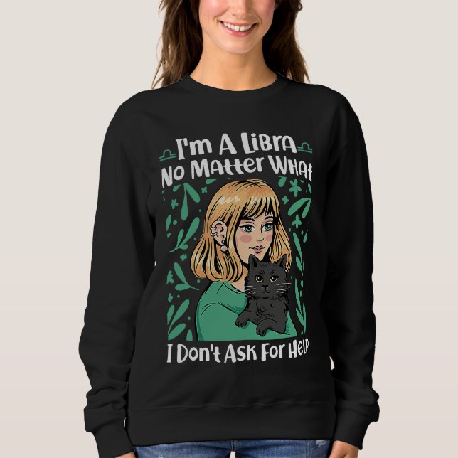 Libra Zodiac No Matter What I Don't Ask For Help Sweatshirt (Front)